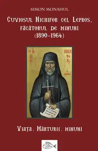 Cuviosul Nichifor cel Lepros, făcătorul de minuni (1890-1964) - Paperback brosat