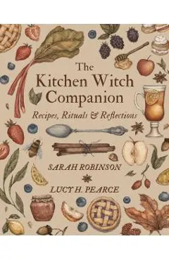 The Kitchen Witch Companion: Recipes, rituals and reflections