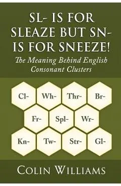 Sl- is for Sleaze but Sn- is for Sneeze!