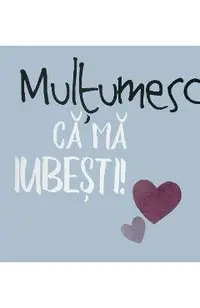 Multumesc ca ma iubesti!