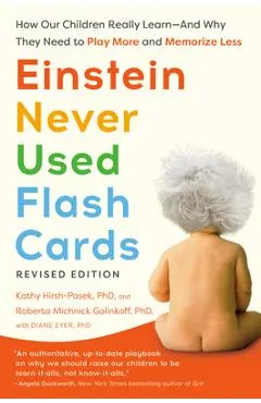 Einstein Never Used Flash Cards, Revised Edition: How Our Children Really Learn--And Why They Need to Play More and Memorize Less