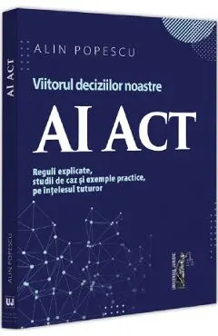 AI Act. Viitorul deciziilor noastre