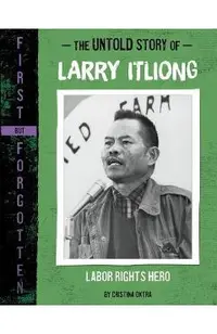 The Untold Story of Larry Itliong: Labor Rights Hero