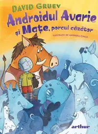 Androidul Avarie și Mațe, porcul căzător - Hardcover