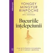 Bucuriile intelepciunii. Cum sa intampini schimbarea si sa-ti gasesti libertatea