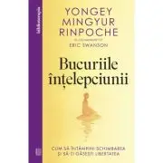 Bucuriile intelepciunii. Cum sa intampini schimbarea si sa-ti gasesti libertatea