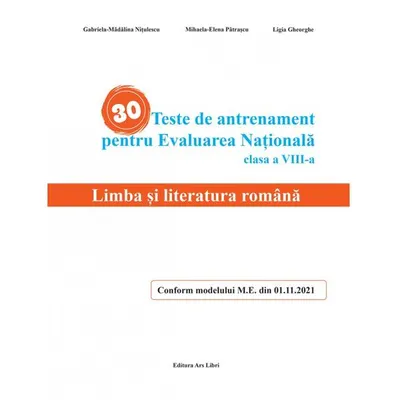 30 Teste de antrenament pentru Evaluarea Națională - Limba și literatura română - Paperback brosat - Gabriela-Mădălina Nițulescu, Mihaela-Elena Pătrașcu, Ligia Gheorghe