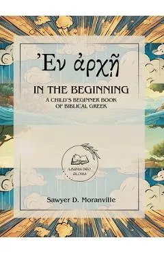 In the Beginning: A Child's Beginner Book of Biblical Greek