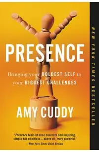 Presence: Bringing Your Boldest Self to Your Biggest Challenges