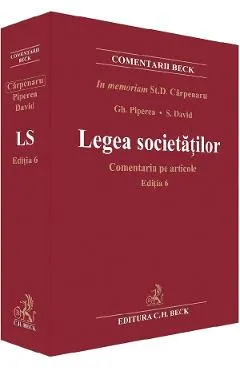 Legea societatilor. Comentariu pe articole Ed.6 - Stanciu D. Carpenaru, Gheorghe Piperea, Sorin David, Petre Piperea, Alexandru Ratoi, Ruxandra Argaseala