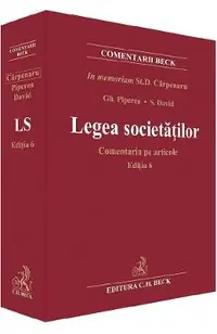Legea societatilor. Comentariu pe articole Ed.6 - Stanciu D. Carpenaru, Gheorghe Piperea, Sorin David, Petre Piperea, Alexandru Ratoi, Ruxandra Argaseala