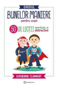 Ghidul bunelor maniere pentru copii - Paperback brosat - Katherine Flannery