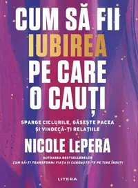 Cum să fii iubirea pe care o cauți - Paperback brosat - Nicole LePera