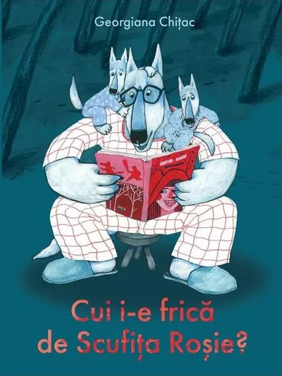 Cui i-e frică de Scufița Roșie? - Hardcover - Georgiana Chiţac
