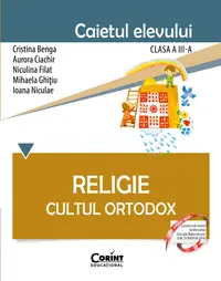 Religie. Cultul Ortodox. Caietul elevului pentru clasa a III-a