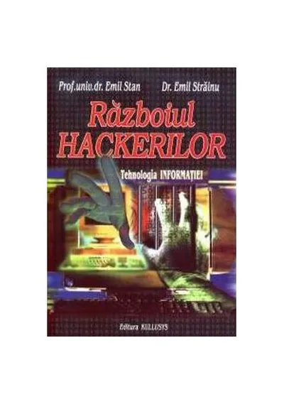 Războiul Hackerilor. Tehnologia informației - Paperback brosat - Emil Stan, Emil Străinu