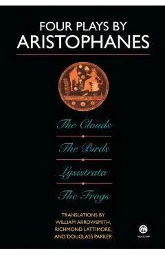 Four Plays by Aristophanes: The Birds; The Clouds; The Frogs; Lysistrata