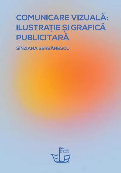 Comunicare vizuală: ilustrație și grafică publicitară - Paperback brosat - Sînziana Șerbănescu