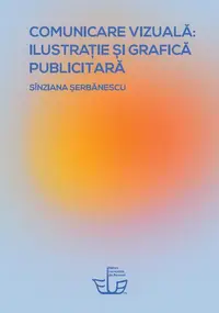 Comunicare vizuală: ilustrație și grafică publicitară - Paperback brosat - Sînziana Șerbănescu