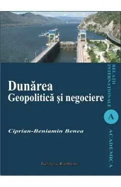 Dunarea. Geopolitica si negociere