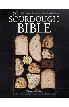 The Sourdough Bible: The Ultimate Resource for Great Bread at Home