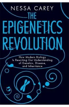 The Epigenetics Revolution: How Modern Biology Is Rewriting Our Understanding of Genetics, Disease, and Inheritance