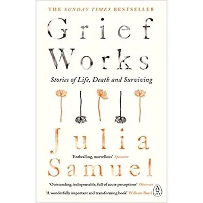 Grief Works: Stories of Life, Death & Surviving