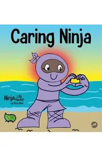 Caring Ninja: A Social Emotional Learning Book For Kids About Developing Care and Respect For Others