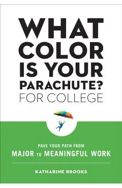 What Color Is Your Parachute? for College: Pave Your Path from Major to Meaningful Work