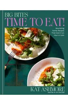 Big Bites: Time to Eat!: Nourishing Family Recipes That Cook in an Hour or Less; A Cookbook