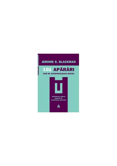 101 apărări. Cum se autoprotejează mintea - Paperback - Jerome S. Blackman