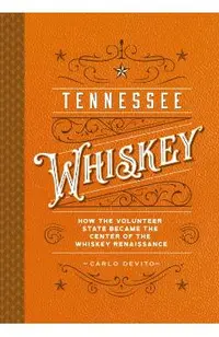 Tennessee Whiskey: How the Volunteer State Became the Center of the Whiskey Renaissance