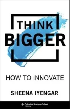 Think Bigger: How to Innovate