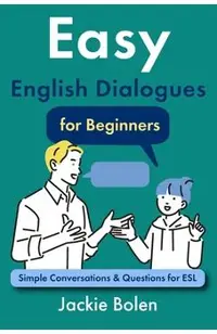 Easy English Dialogues for Beginners: Simple Conversations & Questions for ESL