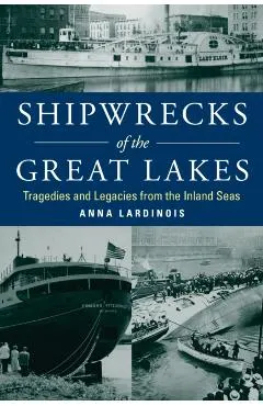 Shipwrecks of the Great Lakes: Tragedies and Legacies from the Inland Seas
