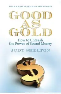 Good as Gold: How to Unleash the Power of Sound Money