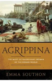 Agrippina: The Most Extraordinary Woman of the Roman World