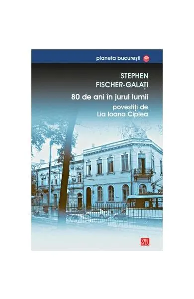 80 de ani în jurul lumii povestiţi de Lia Ioana Ciplea - Paperback brosat - Stephen Fischer Galați