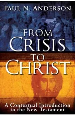 From Crisis to Christ: A Contextual Introduction to the New Testament
