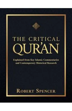 The Critical Qur'an: Explained from Key Islamic Commentaries and Contemporary Historical Research