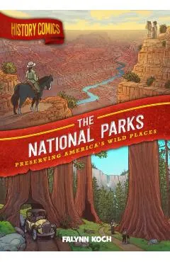 History Comics: The National Parks: Preserving America's Wild Places