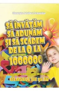 Sa invatam sa adunam si sa scadem de la 0 la 1000000 cu ajutorul problemelor de tip grila - Clasa 3-4