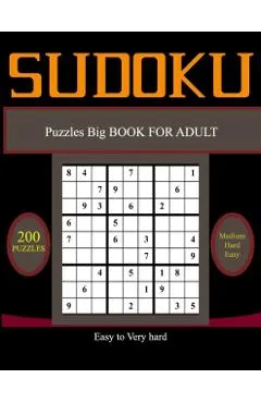 Su Doku Puzzles Big BOOK FOR ADULT, Easy to Very hard: 200 Easy, Medium, Hard & Very hard Sudoku Puzzles with Solutions paperback game suduko puzzle b