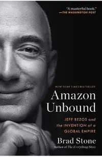 Amazon Unbound: Jeff Bezos and the Invention of a Global Empire