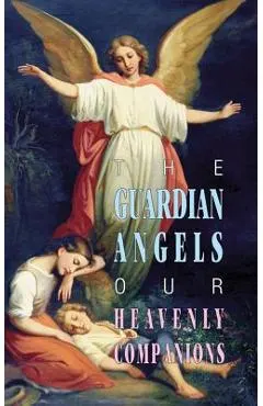 The Guardian Angels: Our Heavenly Companions