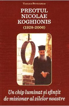 Preotul Nicolae Koghionis, un chip luminat si sfintit de misionar al zilelor noastre