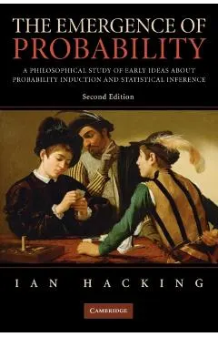 The Emergence of Probability: A Philosophical Study of Early Ideas about Probability, Induction and Statistical Inference