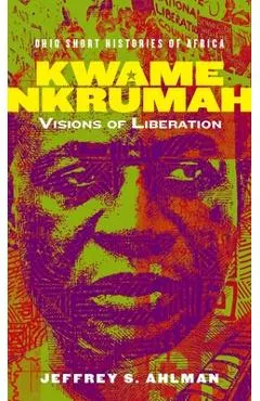 Kwame Nkrumah: Visions of Liberation
