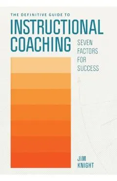 The Definitive Guide to Instructional Coaching: Seven Factors for Success