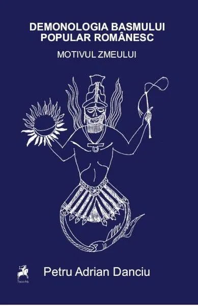 Demonologia basmului popular românesc. Motivul zmeului - Paperback brosat - Petru Adrian Danciu